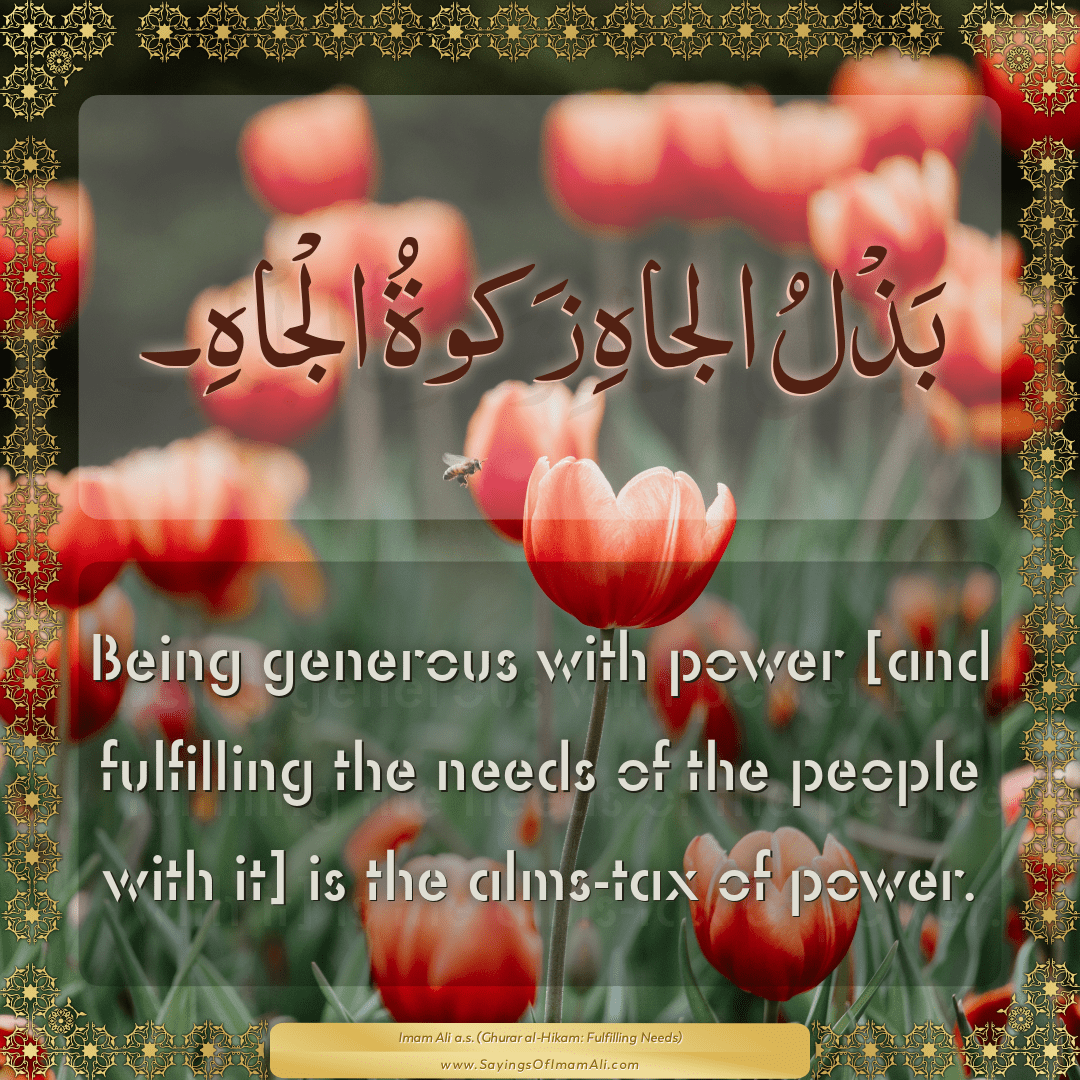 Being generous with power [and fulfilling the needs of the people with it]...